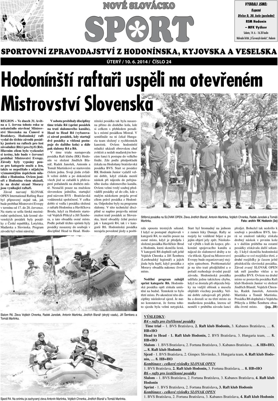 2014 / číslo 24 vybrali jsme: Hodonínští raftaři uspěli na otevřeném Mistrovství Slovenska Kopaná REGION Ve dnech 31. května a 1.