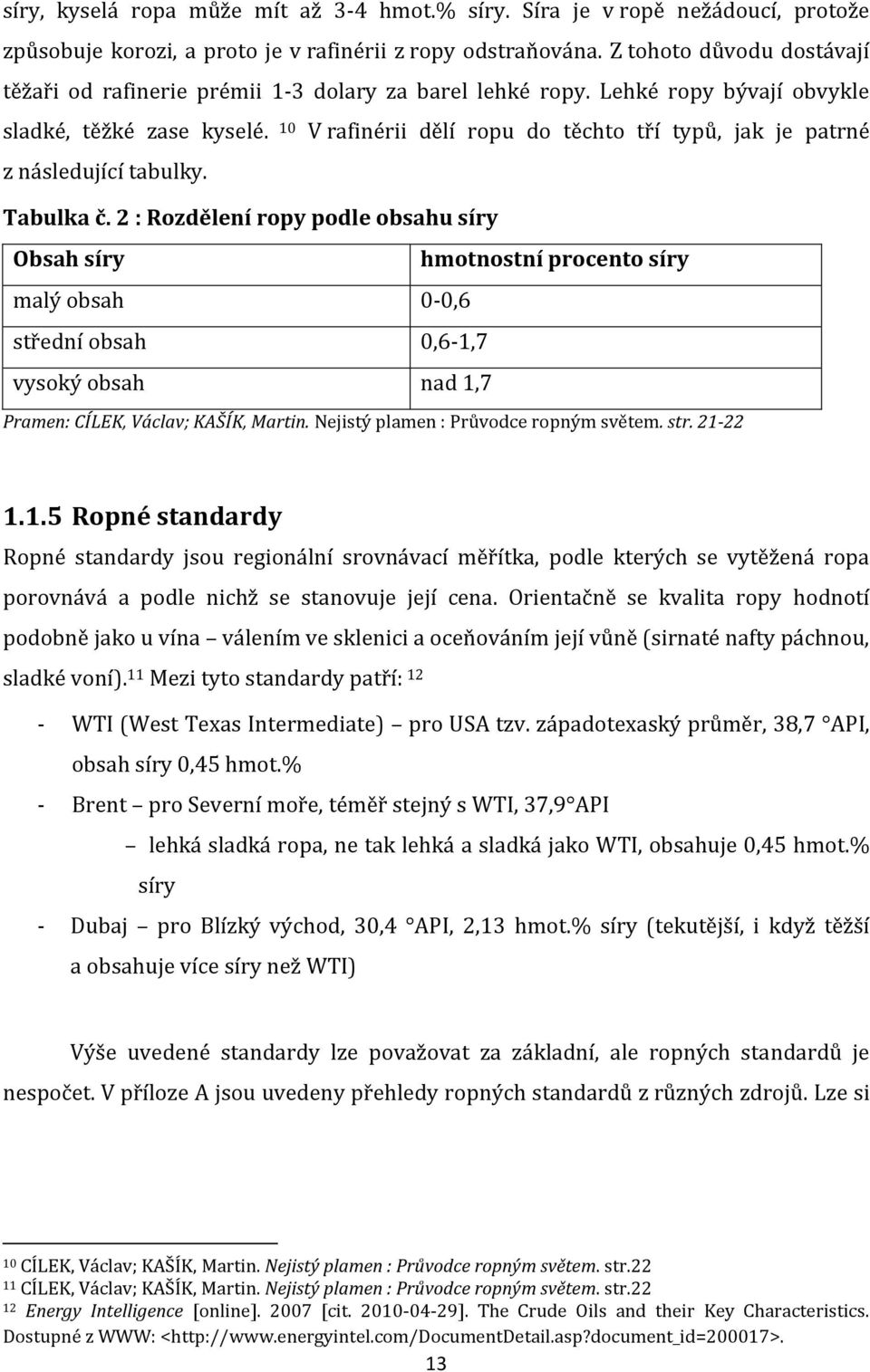 10 V rafinérii dělí ropu do těchto tří typů, jak je patrné z následující tabulky. Tabulka č.