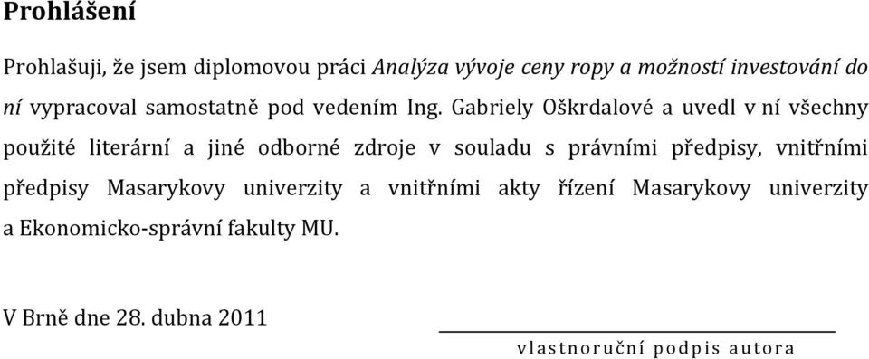 Gabriely Oškrdalové a uvedl v ní všechny použité literární a jiné odborné zdroje v souladu s právními předpisy,