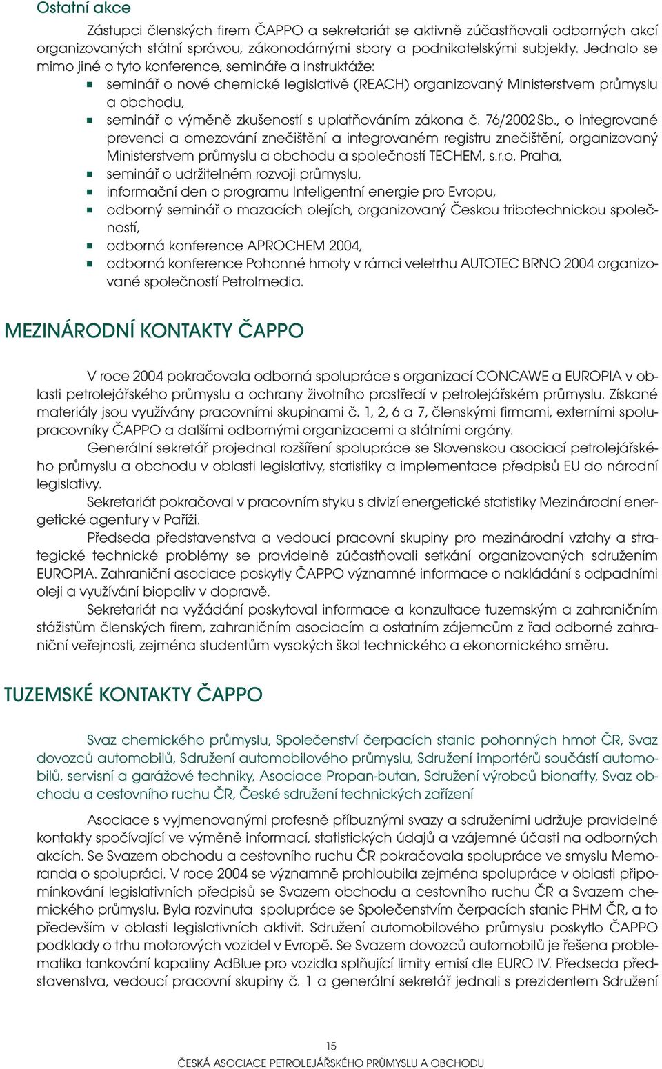 zákona č. 76/2002 Sb., o integrované prevenci a omezování znečištění a integrovaném registru znečištění, organizovaný Ministerstvem průmyslu a obchodu a společností TECHEM, s.r.o. Praha, seminář o