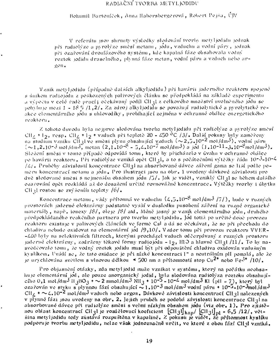 nik metyl/odídu (případně dalších alkyljodidu ) při havárii jaderného re ak I oni spojeno s únikem radiojodu z poškozených palivových článku se predpokladá \ta základe experimentu a vcpoélu v celé