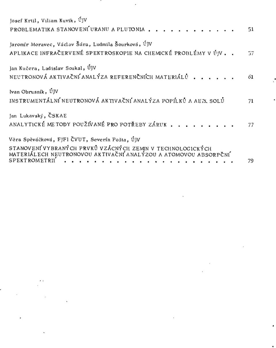 . 57 Jan Kučera, Ladislav Soukal, UJV NEUTRONOVÁ AKTIVAČNIANALÝZA REFERENČNÍCH MATERIÁLU 61 Ivan Obrusník, UJV INSTRUMENTÁLNl'NEUTRONOVÁ AKTIVAČNÍ'ANALÝZA