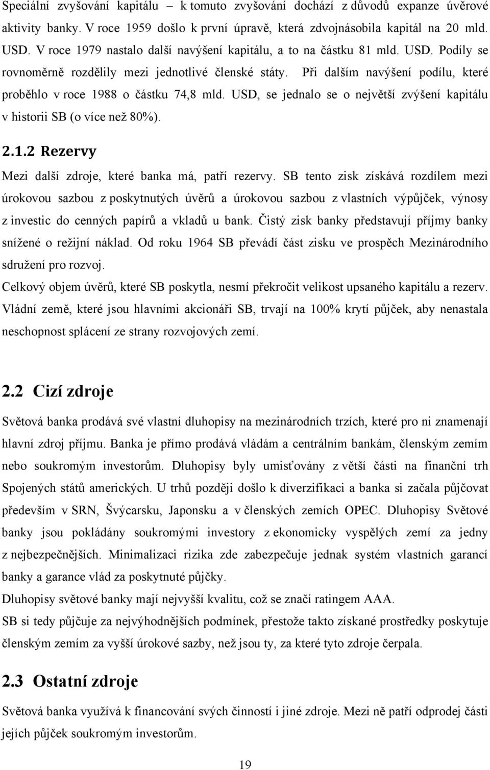 Při dalším navýšení podílu, které proběhlo v roce 1988 o částku 74,8 mld. USD, se jednalo se o největší zvýšení kapitálu v historii SB (o více neţ 80%). 2.1.2 Rezervy Mezi další zdroje, které banka má, patří rezervy.