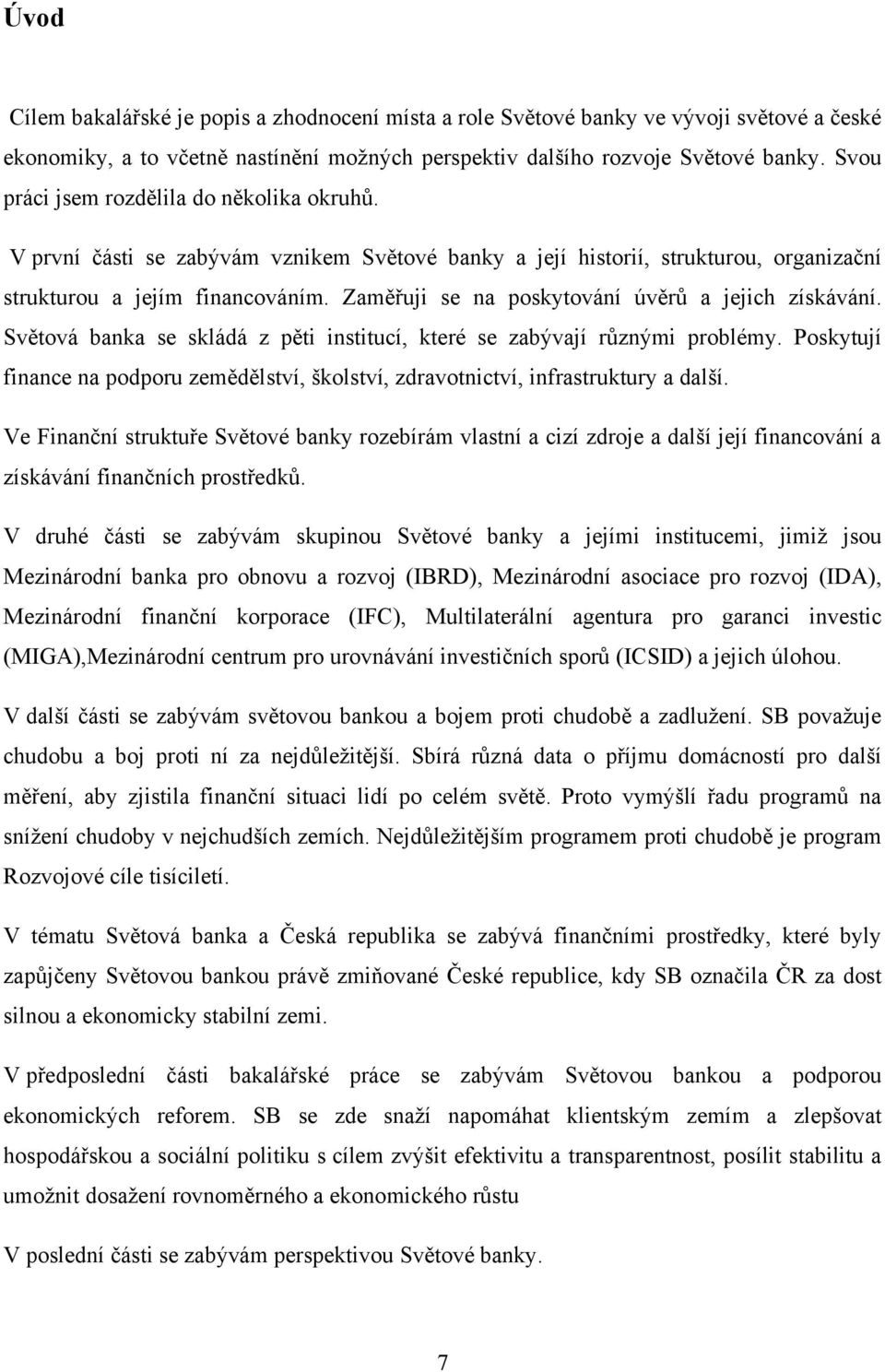 Zaměřuji se na poskytování úvěrů a jejich získávání. Světová banka se skládá z pěti institucí, které se zabývají různými problémy.