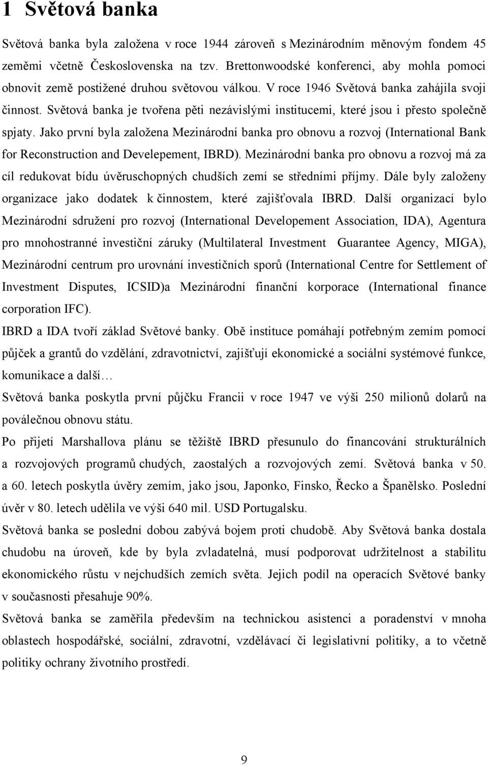 Světová banka je tvořena pěti nezávislými institucemi, které jsou i přesto společně spjaty.