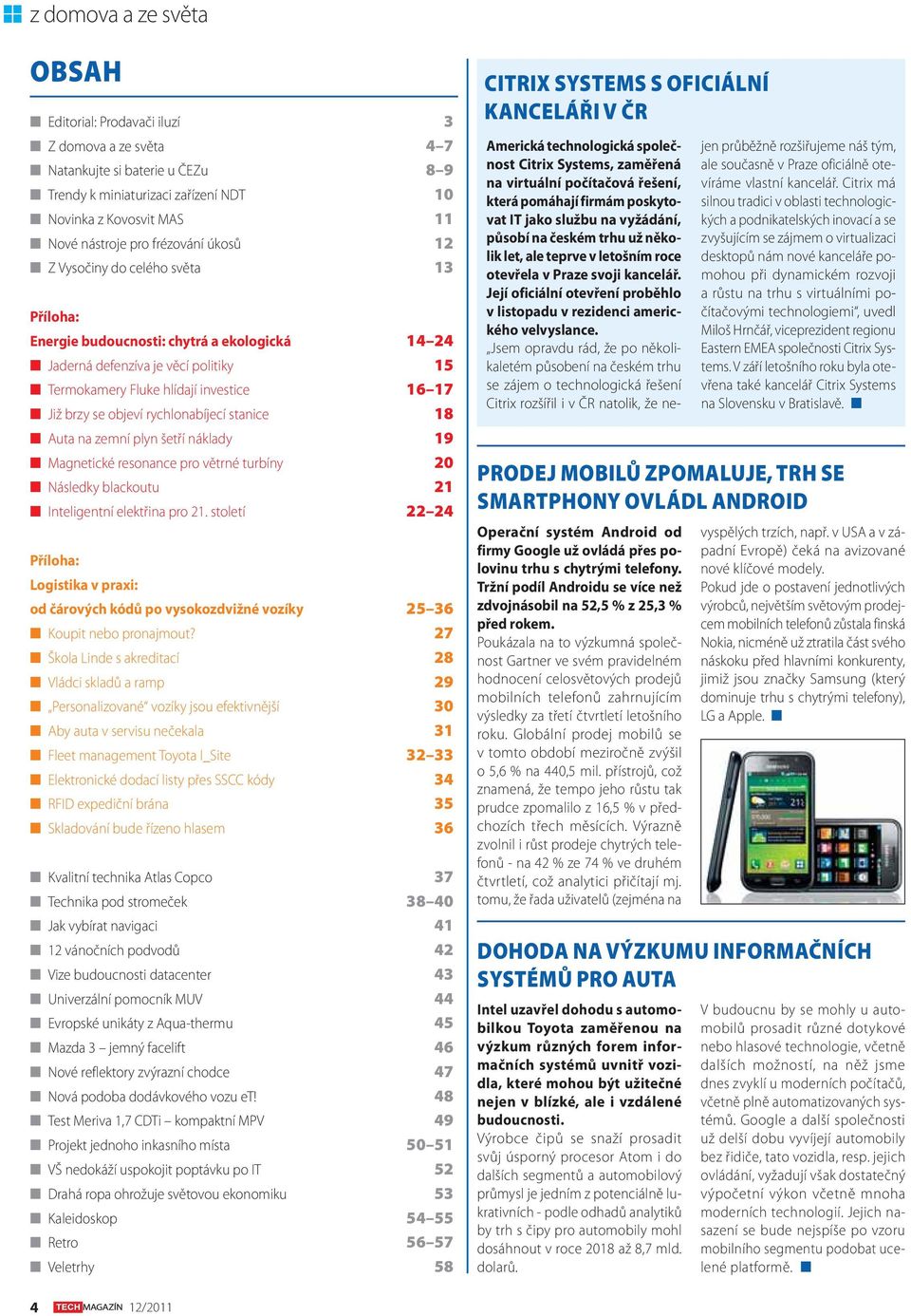 objeví rychlonabíjecí stanice 18 Auta na zemní plyn šetří náklady 19 Magnetické resonance pro větrné turbíny 20 Následky blackoutu 21 Inteligentní elektřina pro 21.