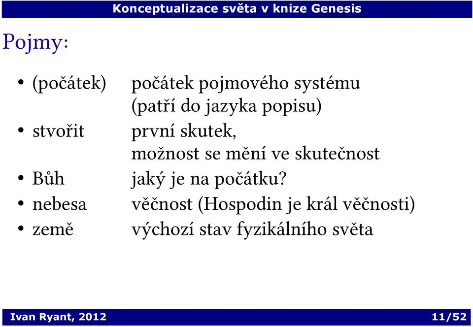 skutek, možnost se mění ve skutečnost jaký je na počátku?