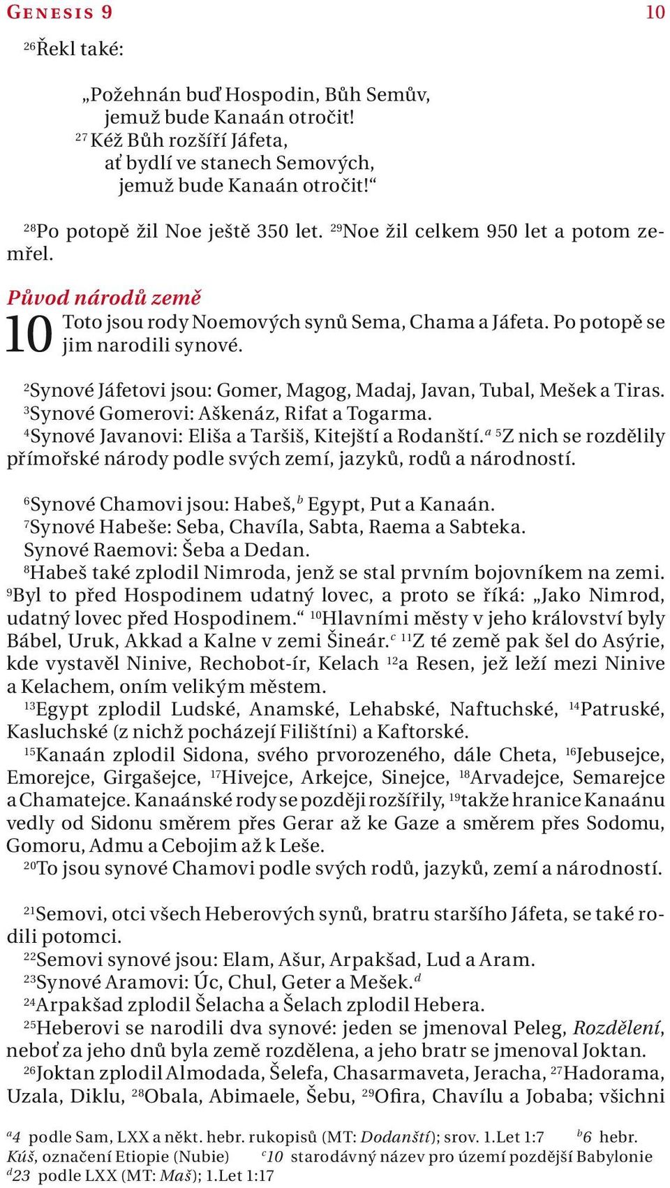 10 2 Synové Jáfetovi jsou: Gomer, Mgog, Mdj, Jvn, Tubl, Mešek Tirs. 3 Synové Gomerovi: Aškenáz, Rift Togrm. 4 Synové Jvnovi: Eliš Tršiš, Kitejští Rodnští.