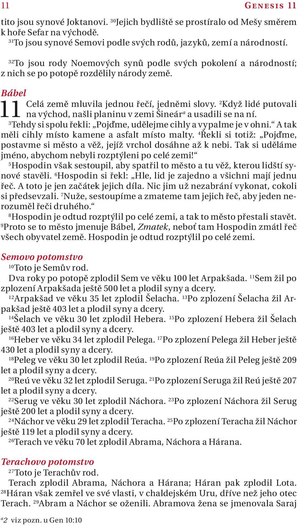 2 Když lidé putovli n východ, nšli plninu v zemi Šineár usdili se n ní. 3 Tehdy si spolu řekli: Pojďme, udělejme cihly vyplme je v ohni. A tk měli cihly místo kmene sflt místo mlty.