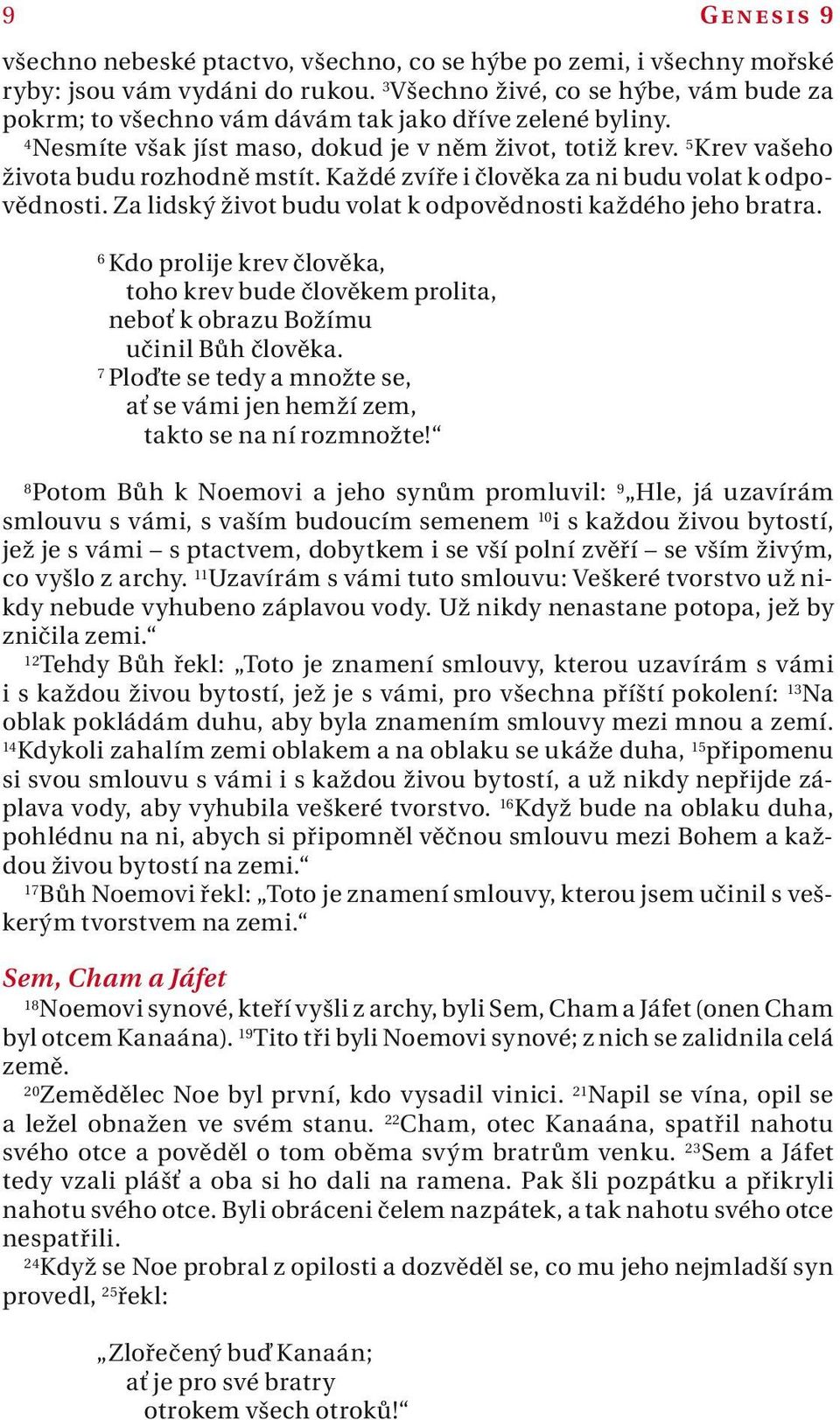 Z lidský život budu volt k odpovědnosti kždého jeho brtr. 6 Kdo prolije krev člověk, toho krev bude člověkem prolit, neboť k obrzu Božímu učinil Bůh člověk.