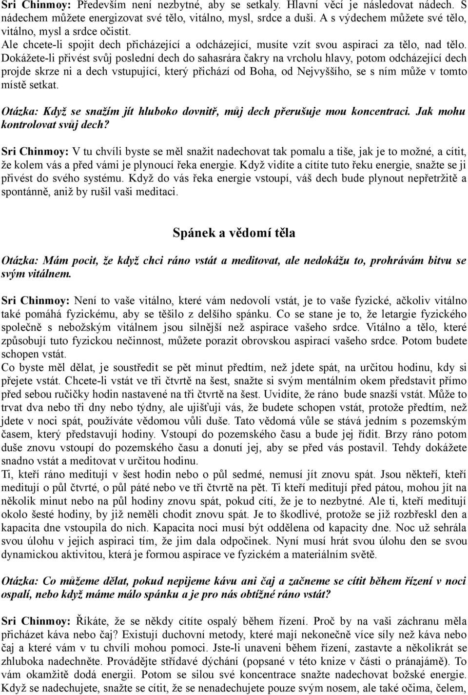 Dokážete-li přivést svůj poslední dech do sahasrára čakry na vrcholu hlavy, potom odcházející dech projde skrze ni a dech vstupující, který přichází od Boha, od Nejvyššího, se s ním může v tomto