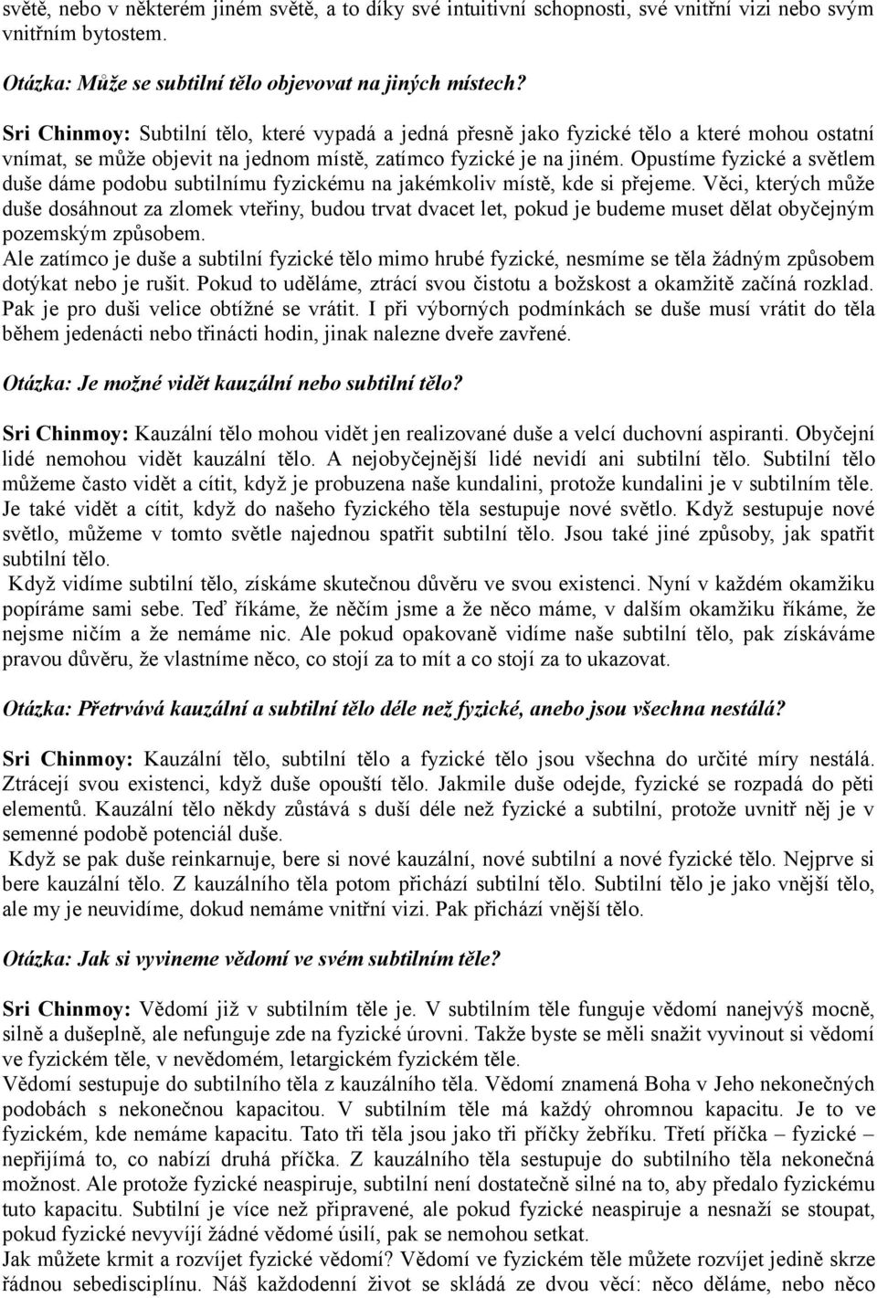Opustíme fyzické a světlem duše dáme podobu subtilnímu fyzickému na jakémkoliv místě, kde si přejeme.