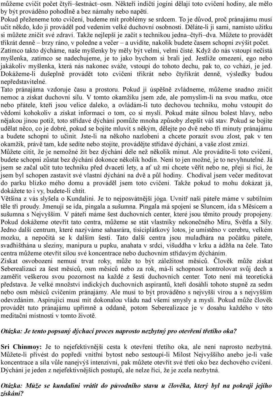 Děláte-li ji sami, namísto užitku si můžete zničit své zdraví. Takže nejlepší je začít s technikou jedna čtyři dva.