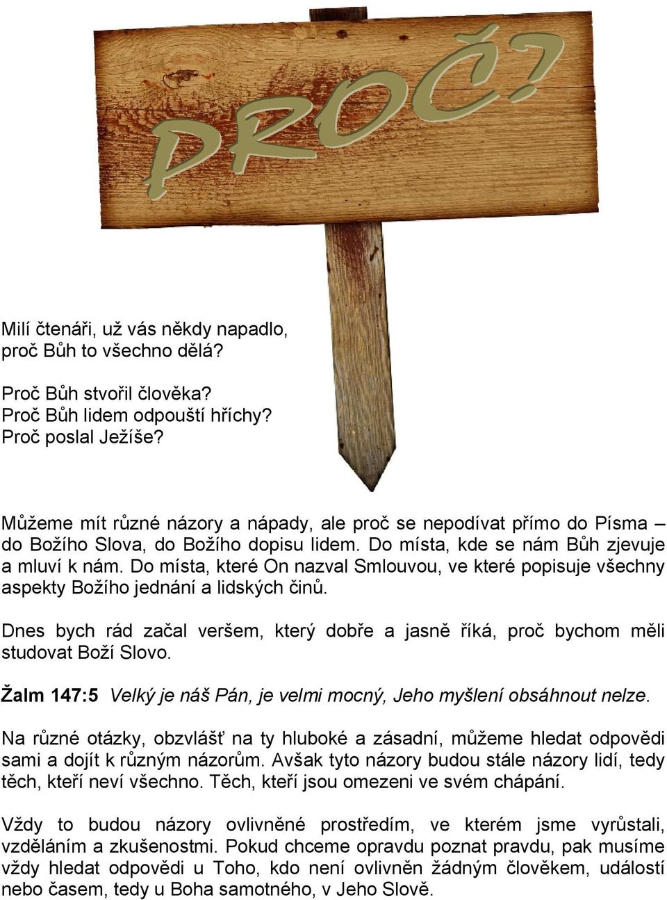 Do místa, které On nazval Smlouvou, ve které popisuje všechny aspekty Božího jednání a lidských činů. Dnes bych rád začal veršem, který dobře a jasně říká, proč bychom měli studovat Boží Slovo.