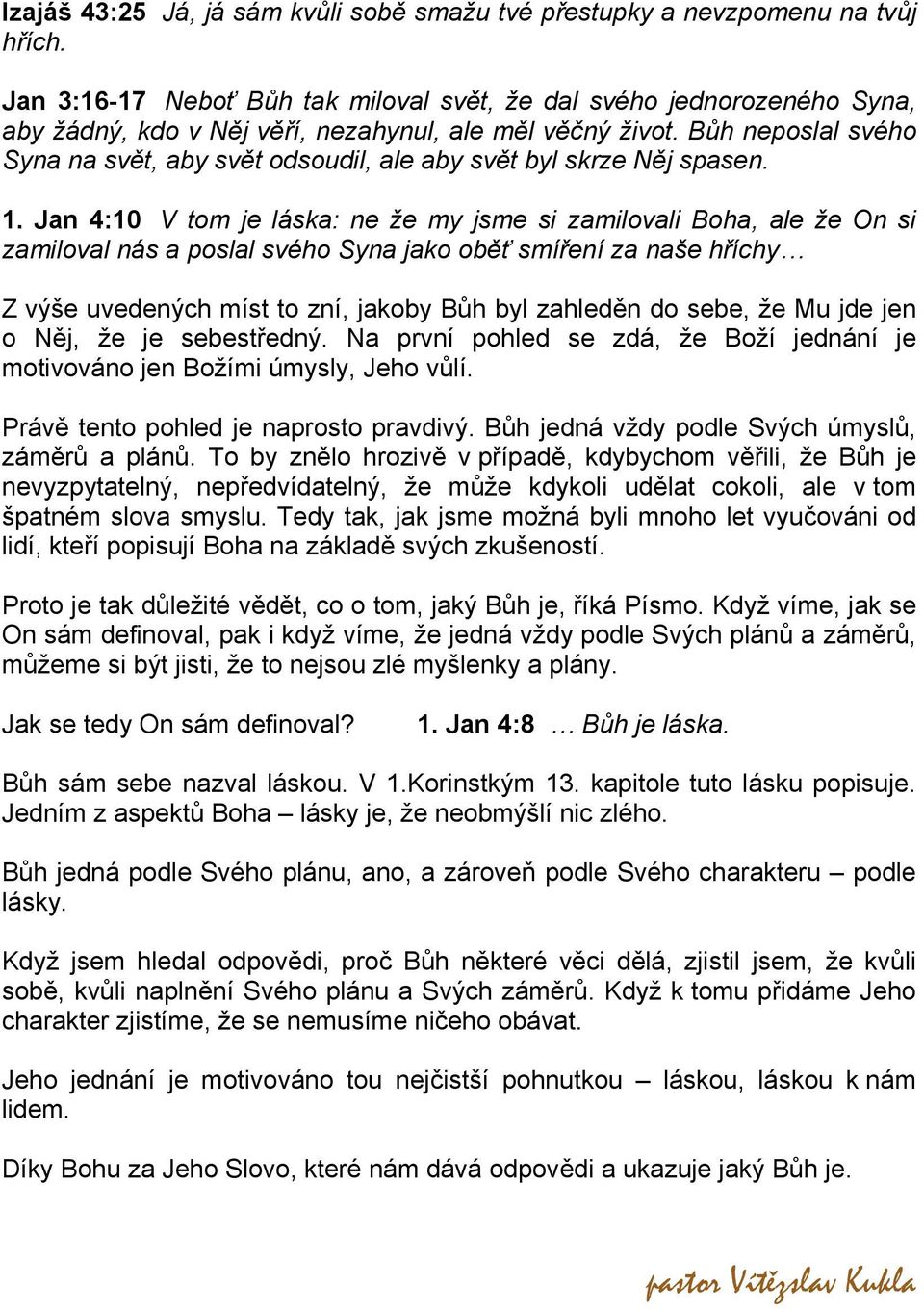 Bůh neposlal svého Syna na svět, aby svět odsoudil, ale aby svět byl skrze Něj spasen. 1.