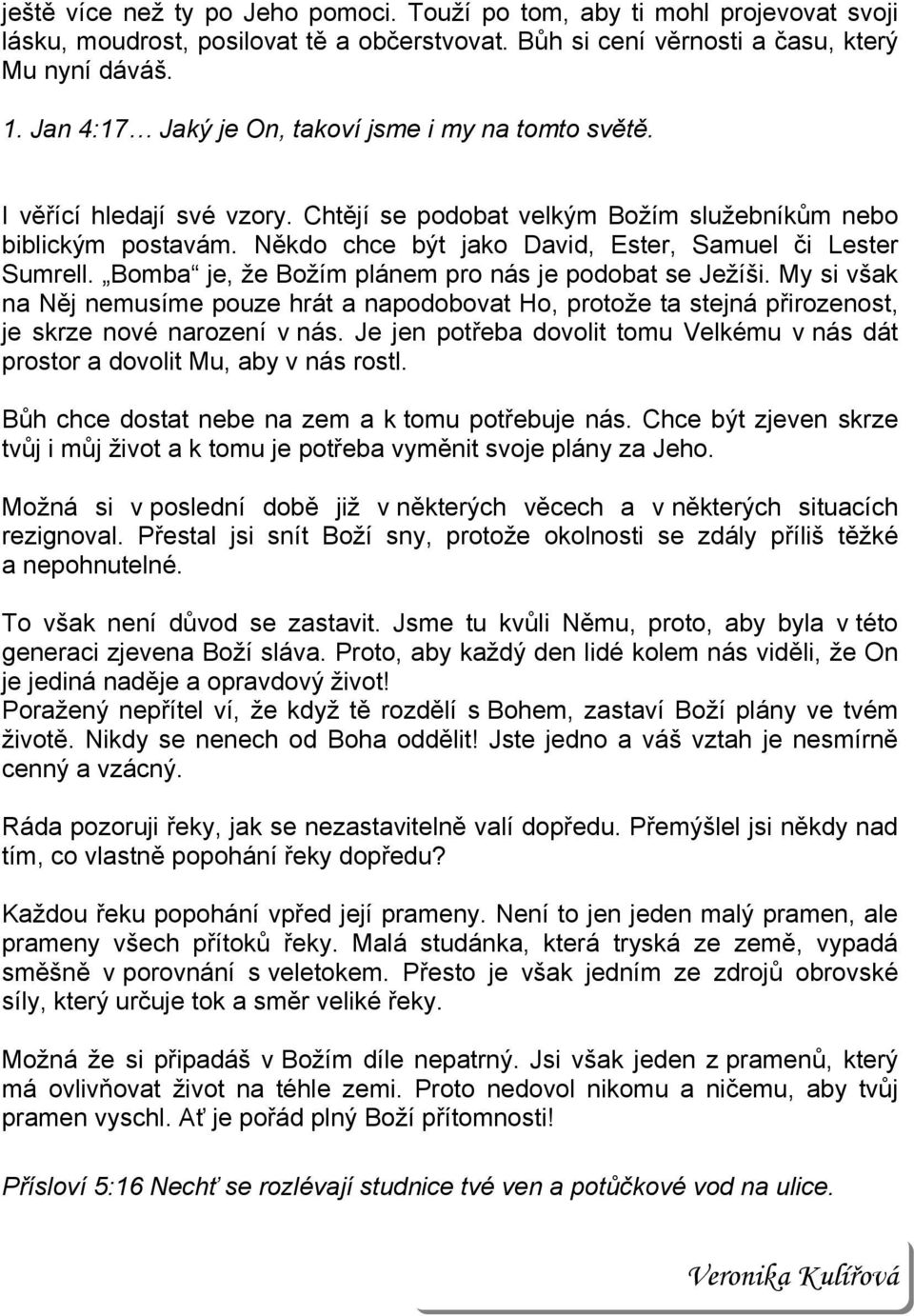 Někdo chce být jako David, Ester, Samuel či Lester Sumrell. Bomba je, že Božím plánem pro nás je podobat se Ježíši.