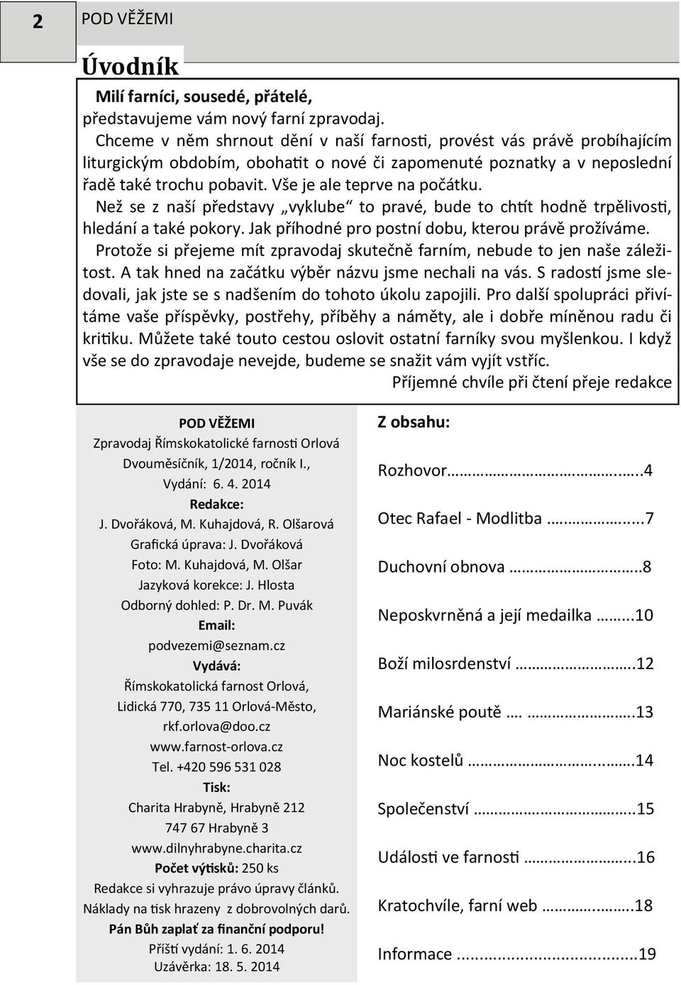 Vše je ale teprve na počátku. Než se z naší představy vyklube to pravé, bude to chtít hodně trpělivosti, hledání a také pokory. Jak příhodné pro postní dobu, kterou právě prožíváme.