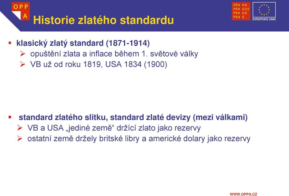 světové války VB už od roku 1819, USA 1834 (1900) standard zlatého slitku,