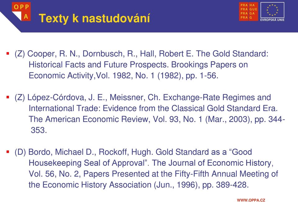 Exchange-Rate Regimes and International Trade: Evidence from the Classical Gold Standard Era. The American Economic Review, Vol. 93, No. 1 (Mar., 2003), pp. 344353.