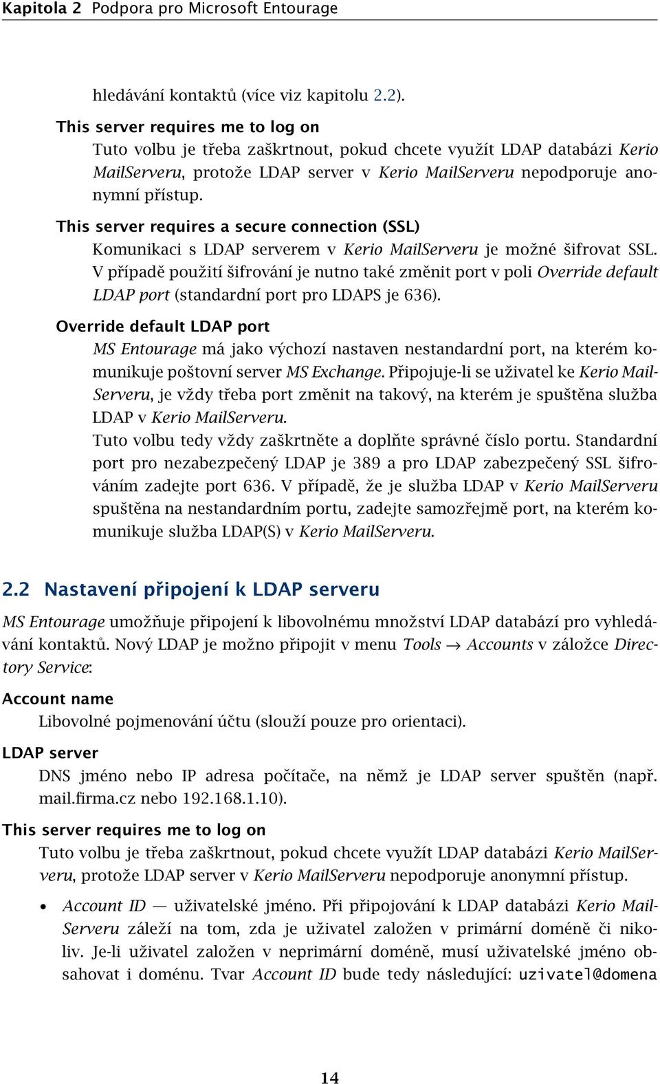 This server requires a secure connection (SSL) Komunikaci s LDAP serverem v Kerio MailServeru je možné šifrovat SSL.