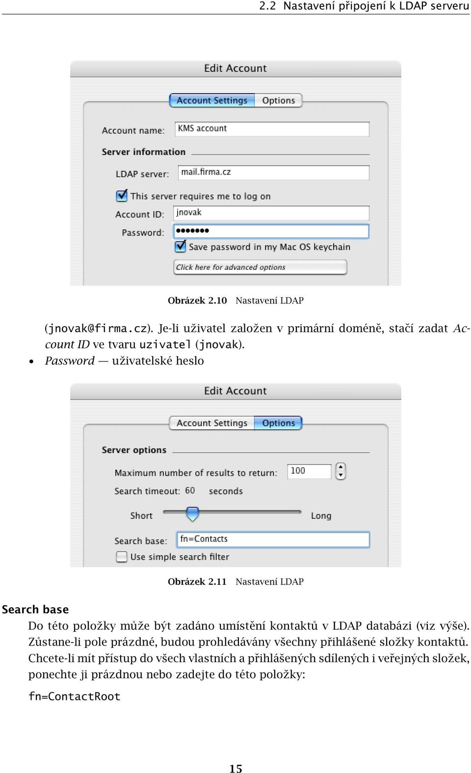 11 Nastavení LDAP Search base Do této položky může být zadáno umístění kontaktů v LDAP databázi (viz výše).