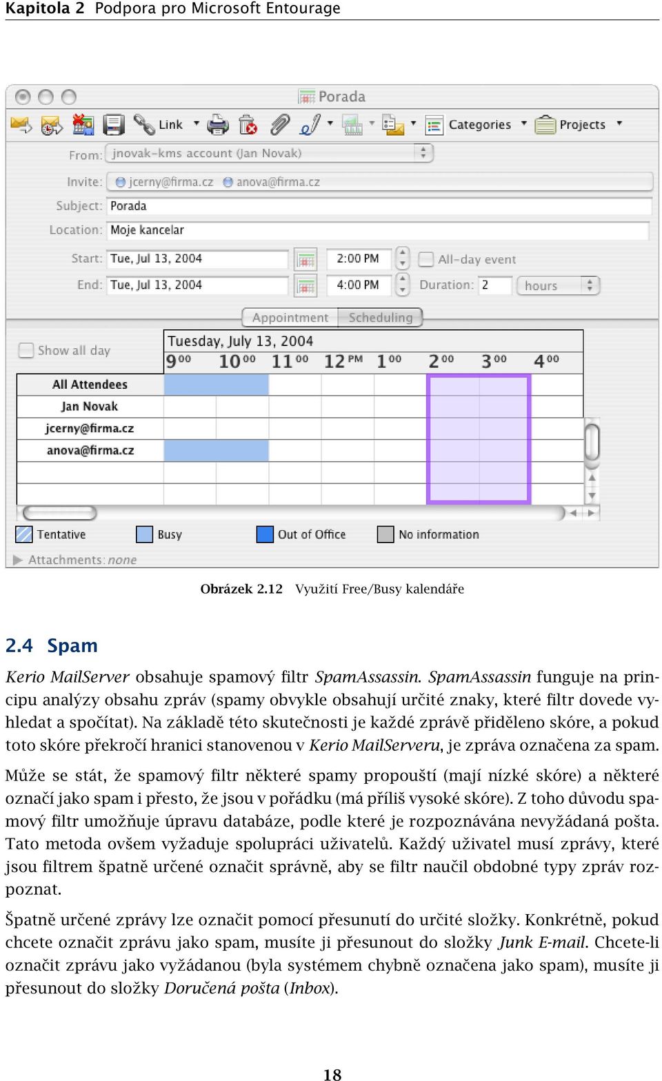 Na základě této skutečnosti je každé zprávě přiděleno skóre, a pokud toto skóre překročí hranici stanovenou v Kerio MailServeru, je zpráva označena za spam.