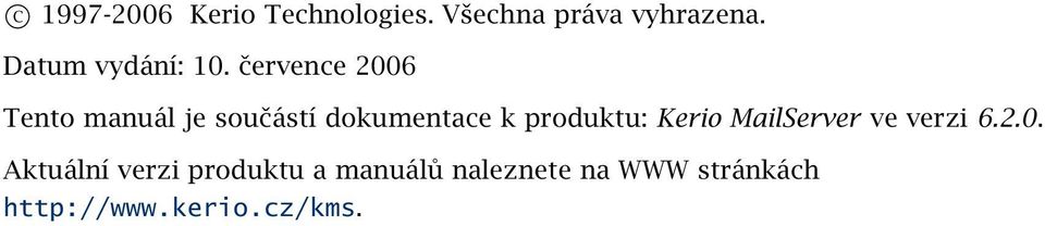 července 2006 Tento manuál je součástí dokumentace k produktu: