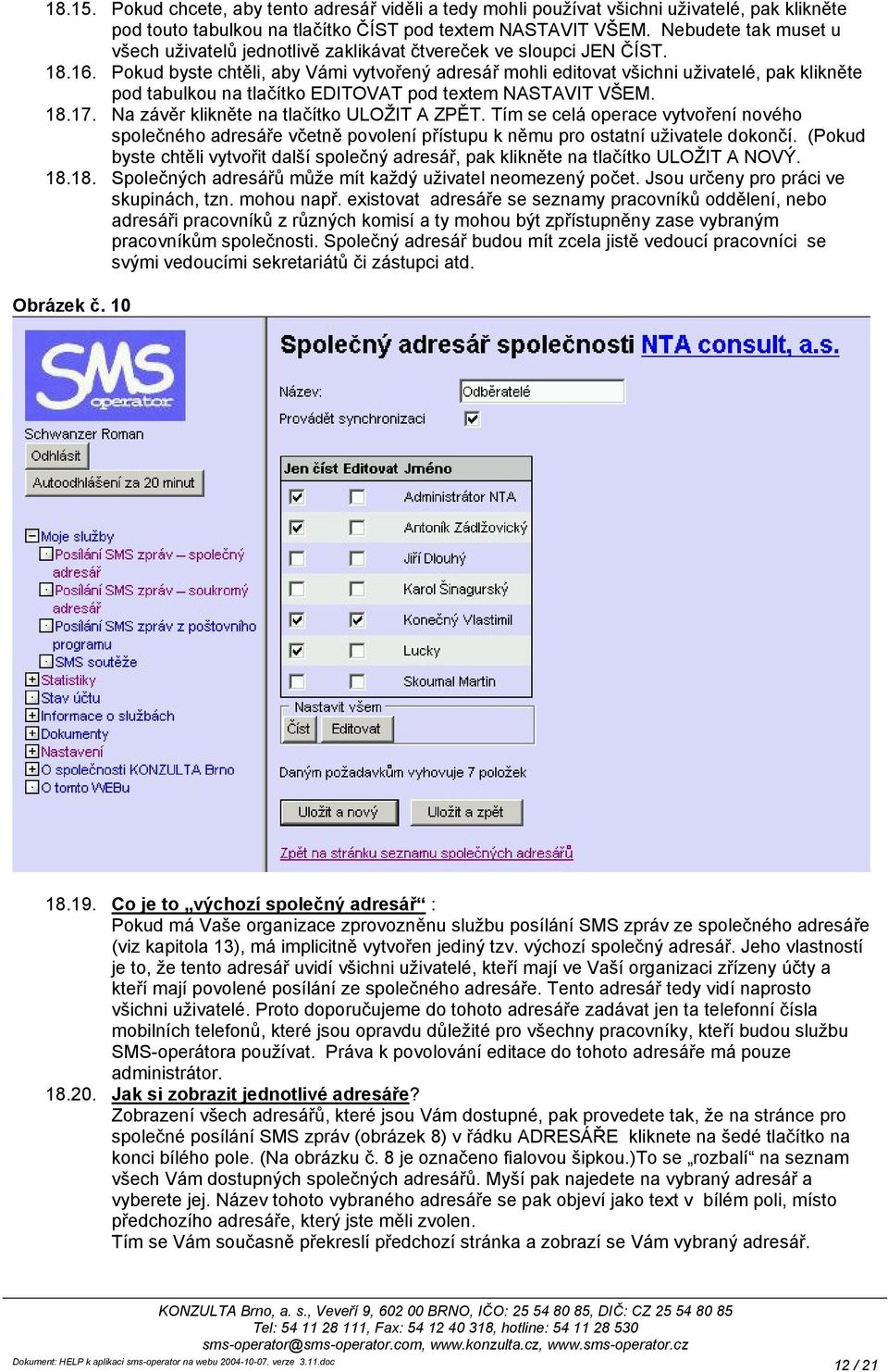 Pokud byste chtěli, aby Vámi vytvořený adresář mohli editovat všichni uživatelé, pak klikněte pod tabulkou na tlačítko EDITOVAT pod textem NASTAVIT VŠEM. 18.17.