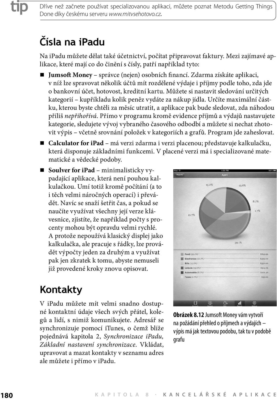 Mezi zajímavé aplikace, které mají co do činění s čísly, patří například tyto: Jumsoft Money správce (nejen) osobních financí.