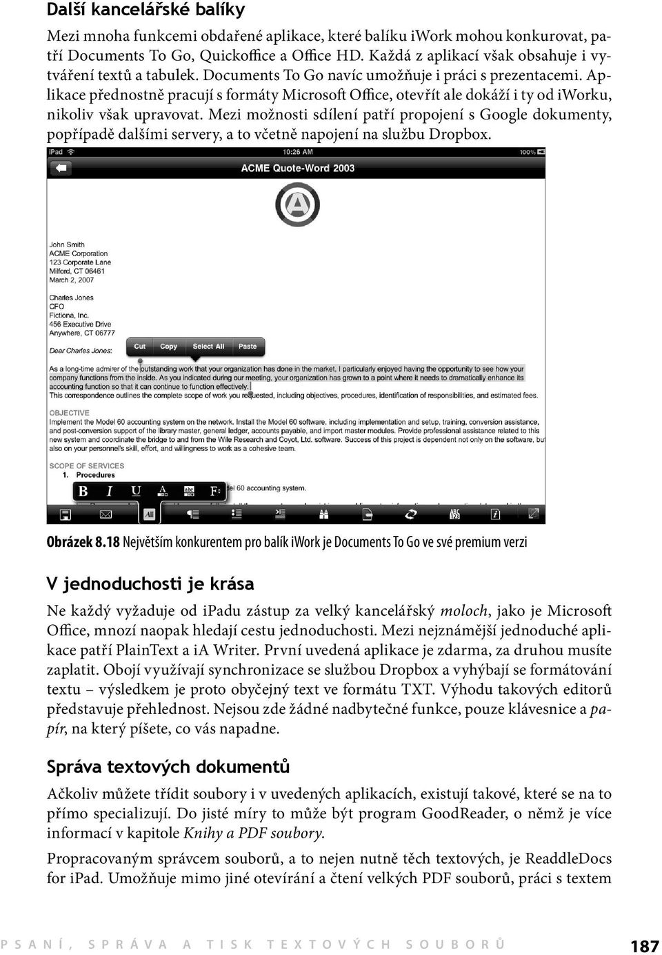 Aplikace přednostně pracují s formáty Microsoft Office, otevřít ale dokáží i ty od iworku, nikoliv však upravovat.