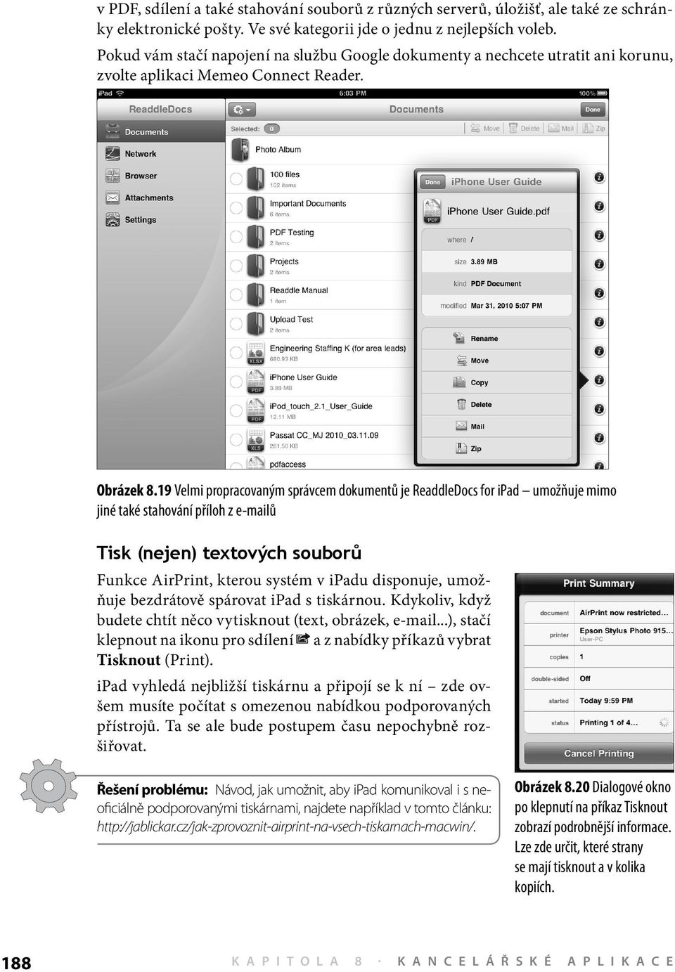 19 Velmi propracovaným správcem dokumentů je ReaddleDocs for ipad umožňuje mimo jiné také stahování příloh z e-mailů Tisk (nejen) textových souborů Funkce AirPrint, kterou systém v ipadu disponuje,