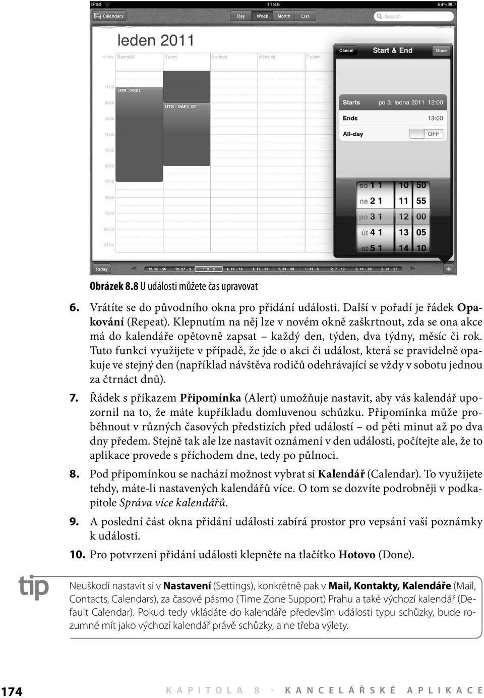 Tuto funkci využijete v případě, že jde o akci či událost, která se pravidelně opakuje ve stejný den (například návštěva rodičů odehrávající se vždy v sobotu jednou za čtrnáct dnů). 7.