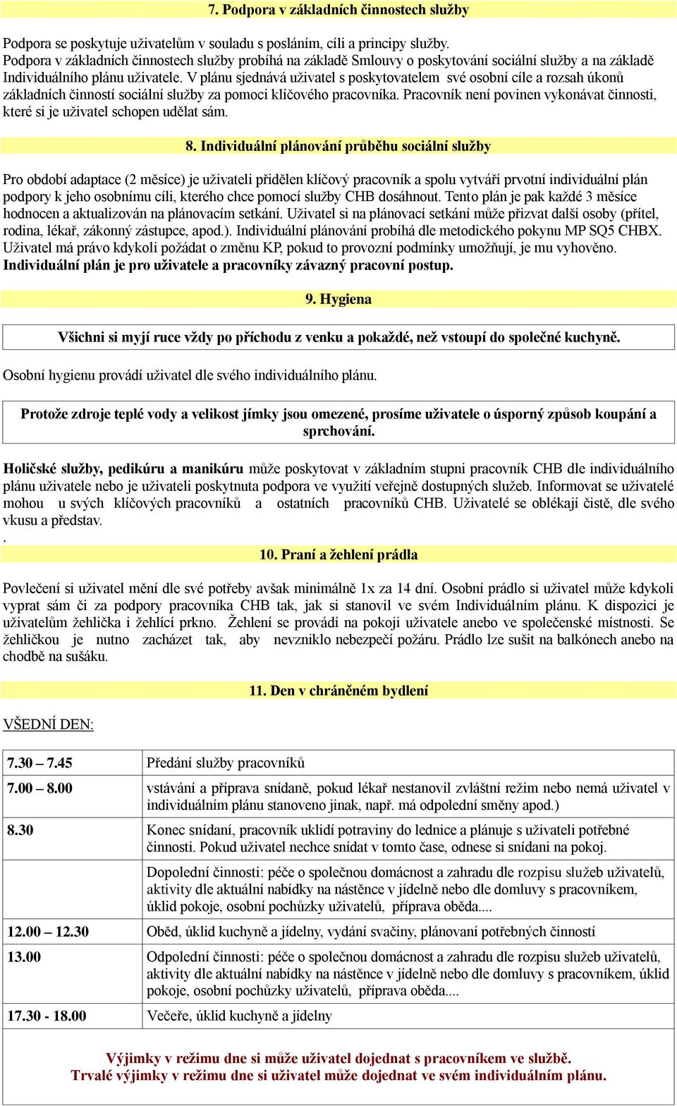 V plánu sjednává uživatel s poskytovatelem své osobní cíle a rozsah úkonů základních činností sociální služby za pomoci klíčového pracovníka.