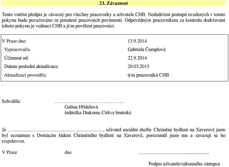 03.2015 Aktualizaci provedl/a: tým pracovníků CHB. Schválila:. Galina Hřídelová ředitelka Diakonie Církve bratrské Já.