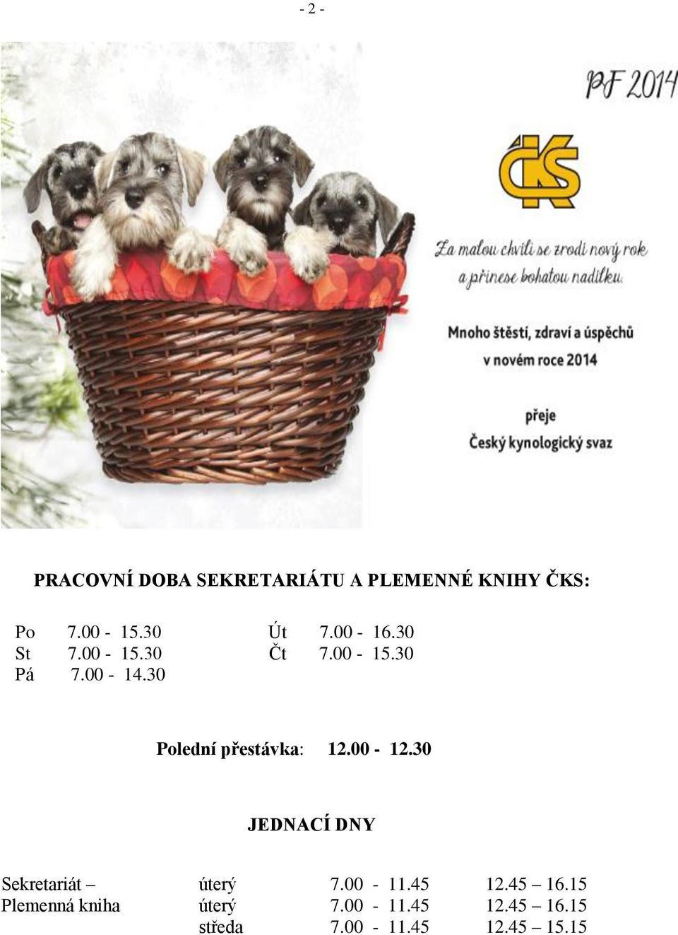 30 Polední přestávka: 12.00-12.30 JEDNACÍ DNY Sekretariát úterý 7.