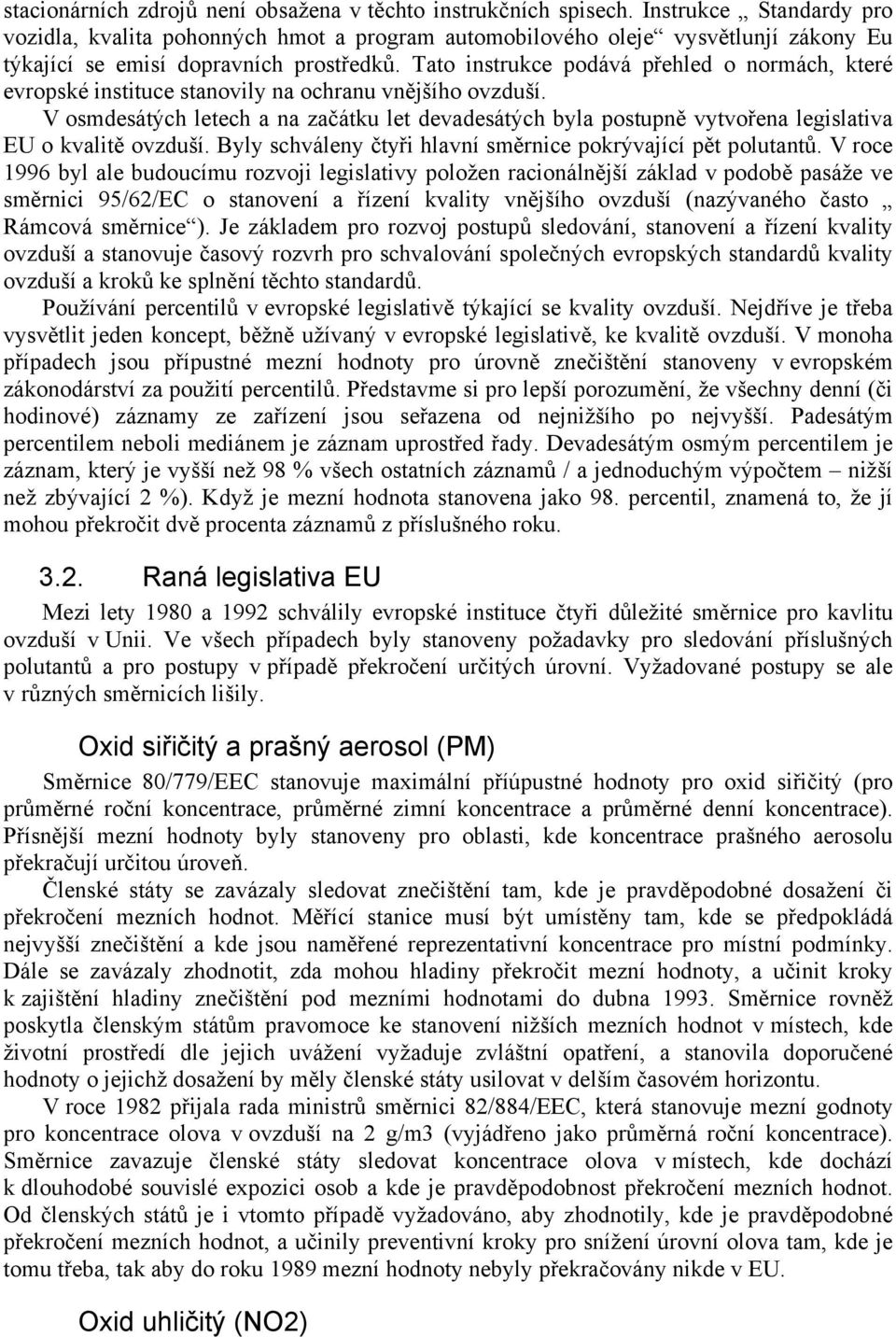 Tato instrukce podává přehled o normách, které evropské instituce stanovily na ochranu vnějšího ovzduší.