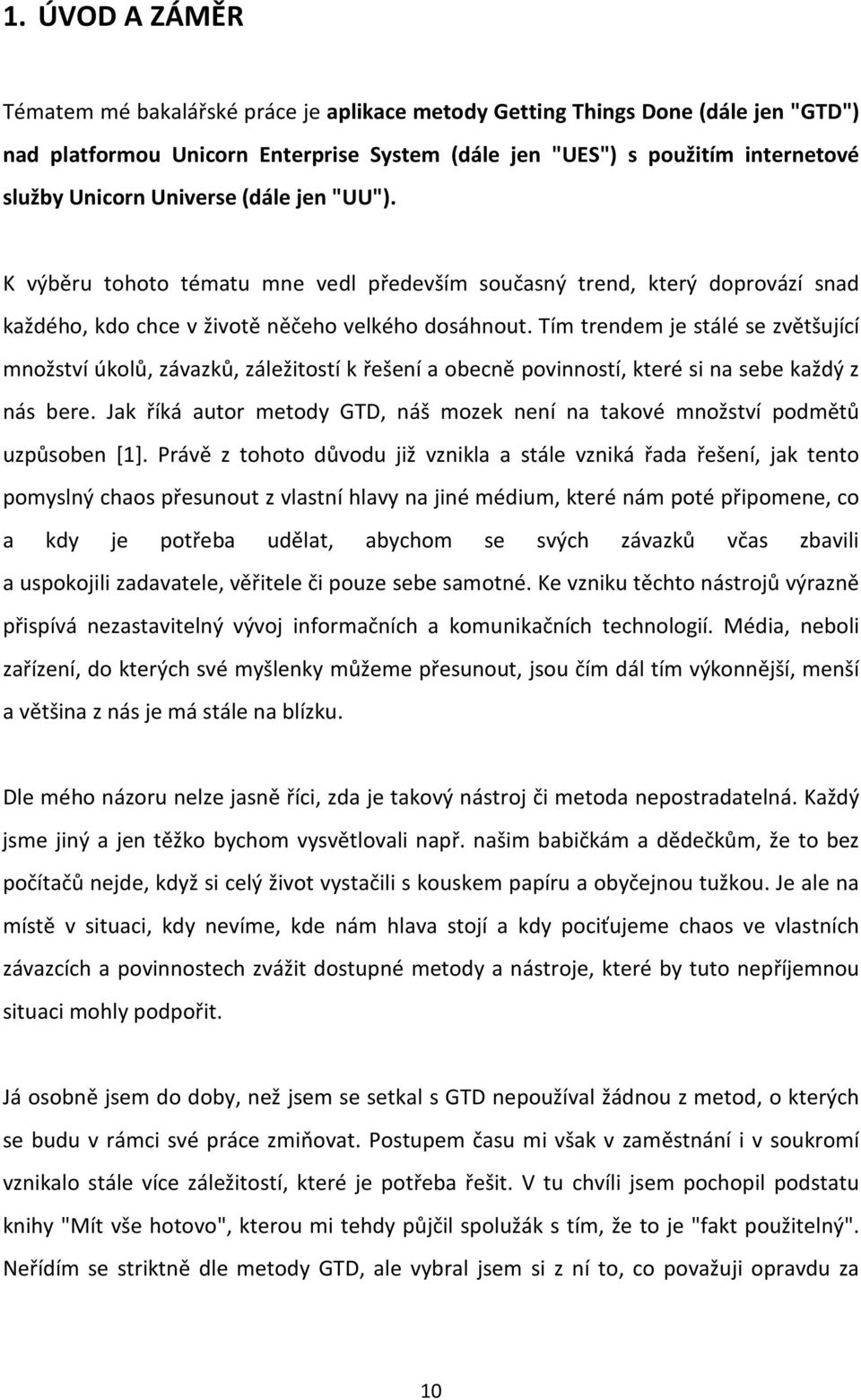 Tím trendem je stálé se zvětšující množství úkolů, závazků, záležitostí k řešení a obecně povinností, které si na sebe každý z nás bere.