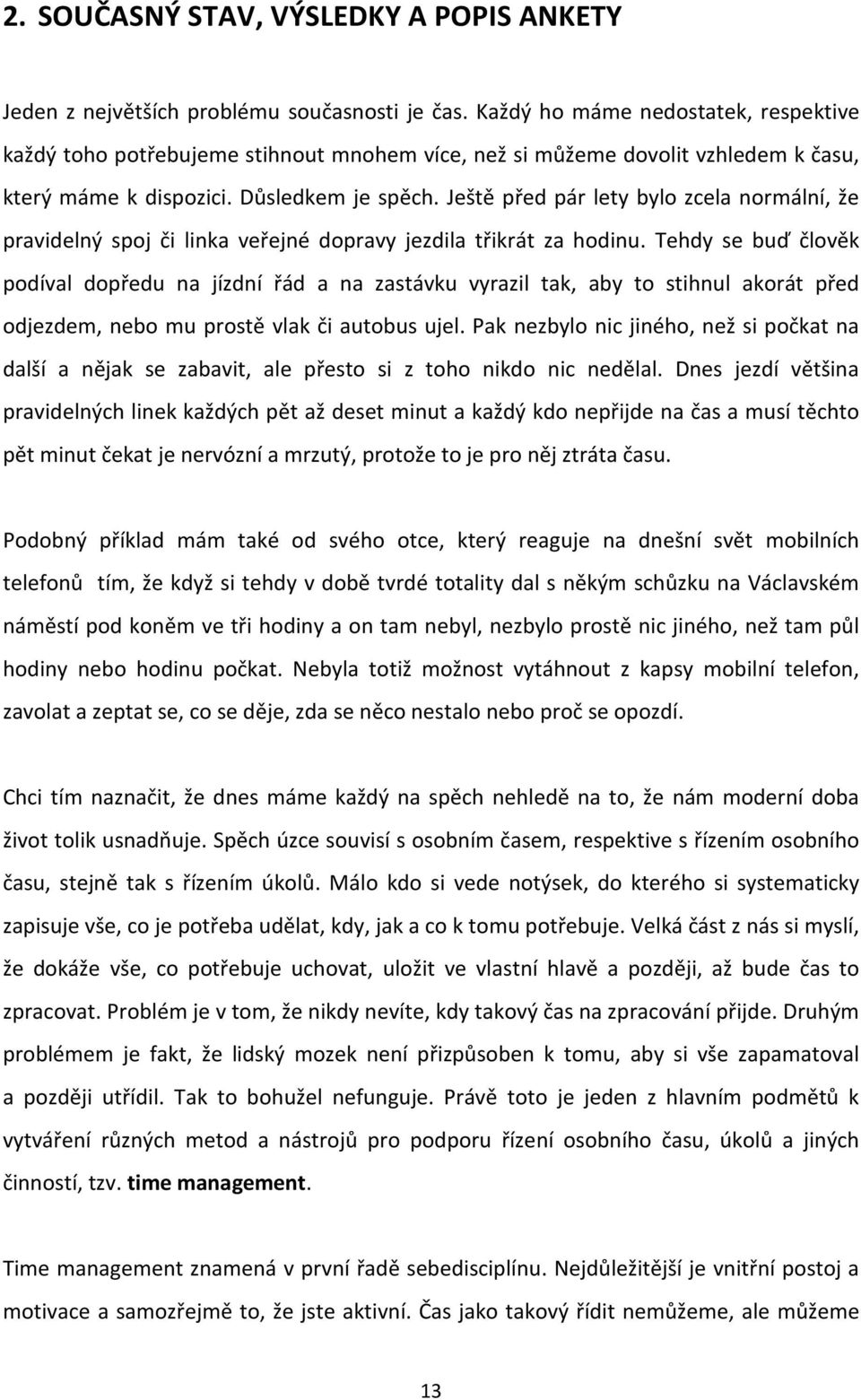 Ještě před pár lety bylo zcela normální, že pravidelný spoj či linka veřejné dopravy jezdila třikrát za hodinu.