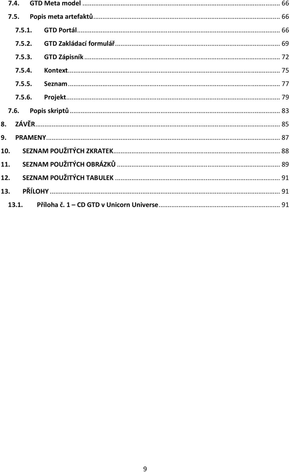 .. 79 7.6. Popis skriptů... 83 8. ZÁVĚR... 85 9. PRAMENY... 87 10. SEZNAM POUŽITÝCH ZKRATEK... 88 11.