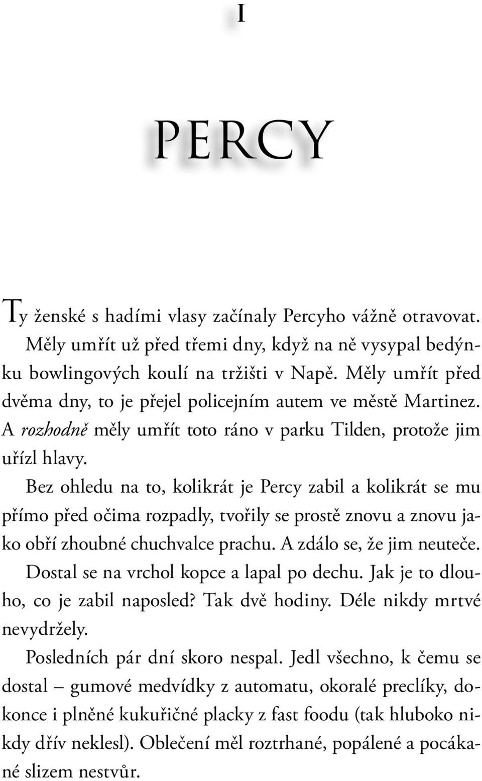 Bez ohledu na to, kolikrát je Percy zabil a kolikrát se mu přímo před očima rozpadly, tvořily se prostě znovu a znovu jako obří zhoubné chuchvalce prachu. A zdálo se, že jim neuteče.