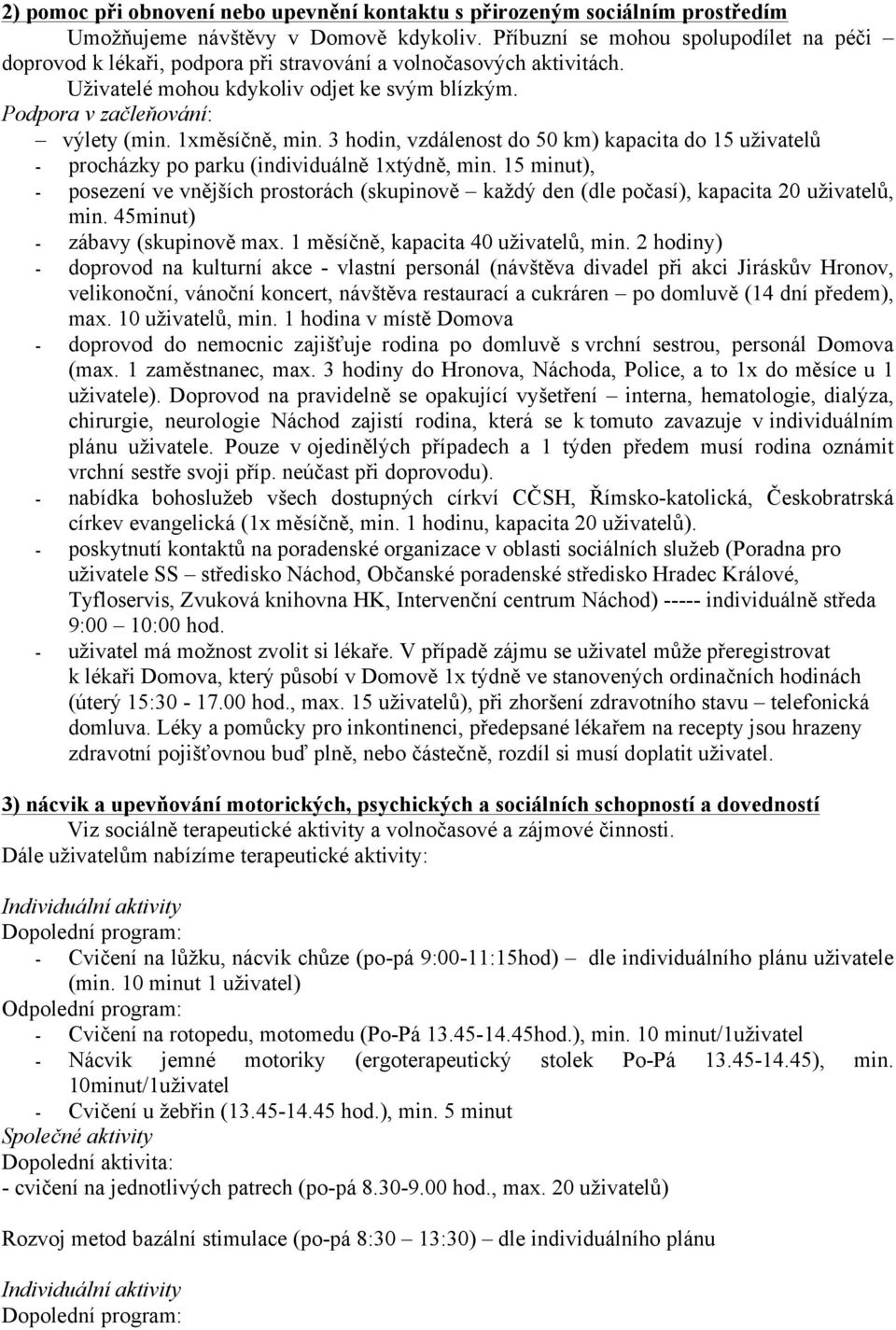 1xměsíčně, min. 3 hodin, vzdálenost do 50 km) kapacita do 15 uživatelů - procházky po parku (individuálně 1xtýdně, min.