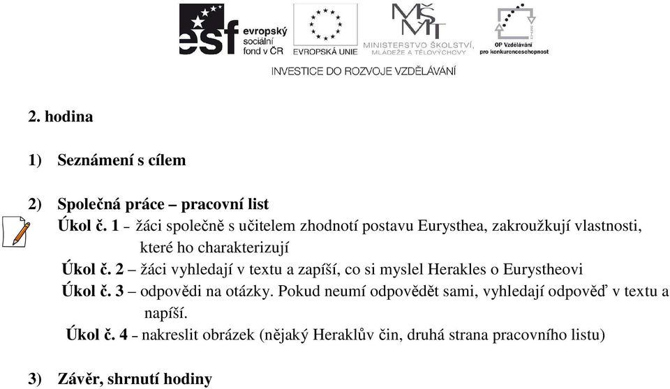 2 žáci vyhledají v textu a zapíší, co si myslel Herakles o Eurystheovi Úkol č. 3 odpovědi na otázky.