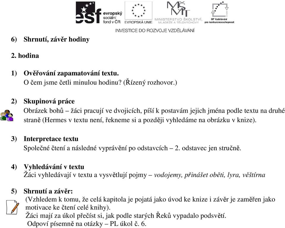 3) Interpretace textu Společné čtení a následné vyprávění po odstavcích 2. odstavec jen stručně.