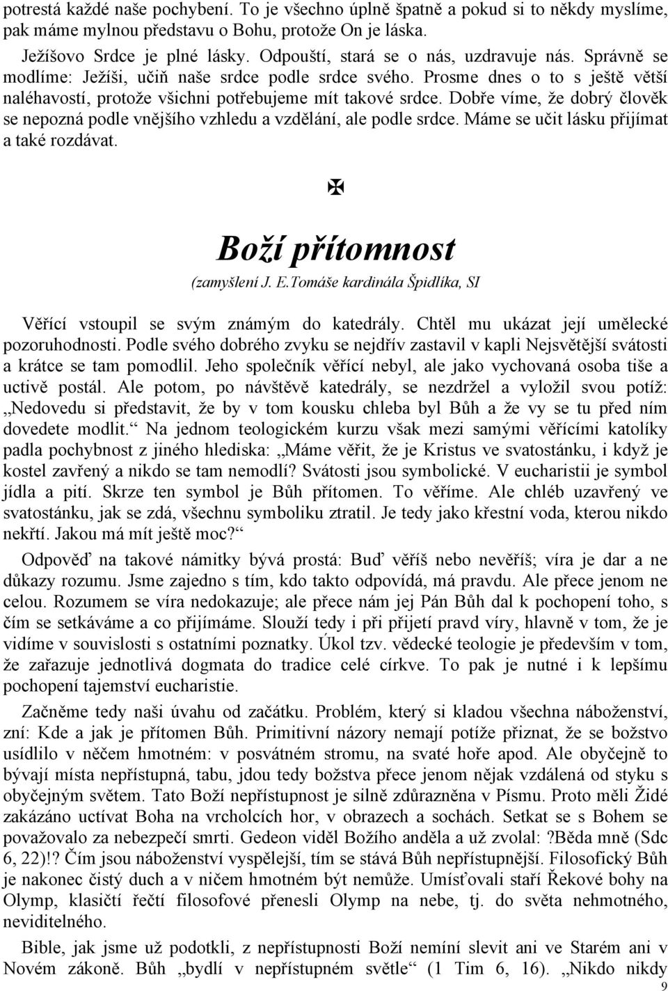 Dobře víme, že dobrý člověk se nepozná podle vnějšího vzhledu a vzdělání, ale podle srdce. Máme se učit lásku přijímat a také rozdávat. Boží přítomnost (zamyšlení J. E.