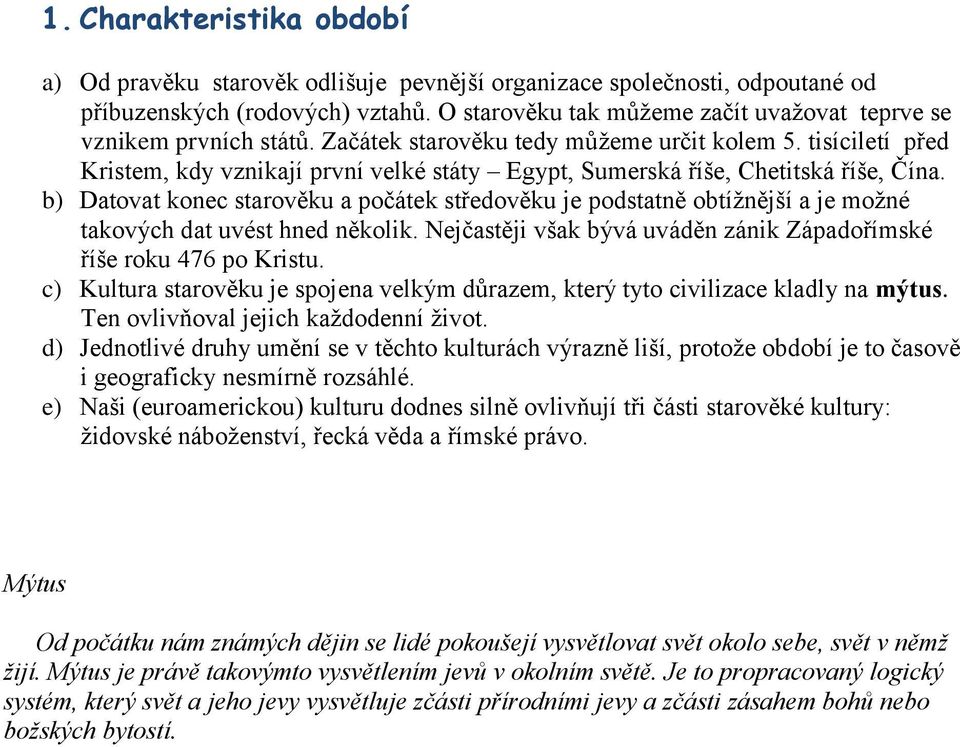 tisíciletí před Kristem, kdy vznikají první velké státy Egypt, Sumerská říše, Chetitská říše, Čína.