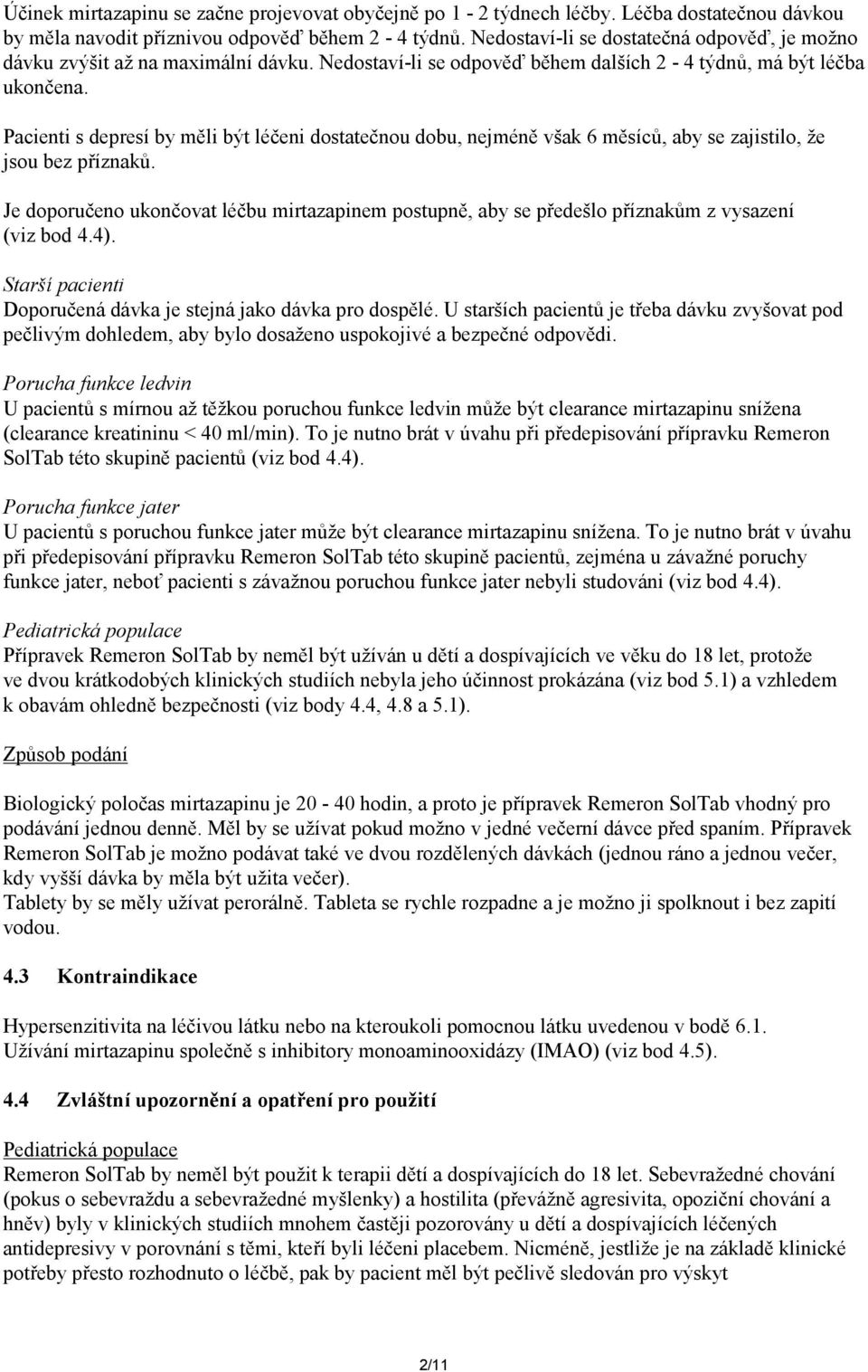 Pacienti s depresí by měli být léčeni dostatečnou dobu, nejméně však 6 měsíců, aby se zajistilo, že jsou bez příznaků.