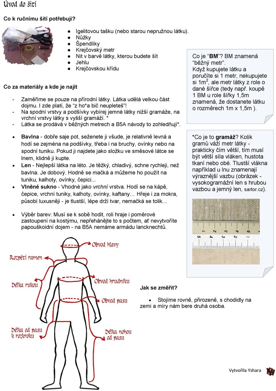 - Na spodní vrstvy a podšívky vybírej jemné látky nižší gramáže, na vrchní vrstvy látky s vyšší gramáží. * - Látka se prodává v běžných metrech a B5A návody to zohledňují*. Co je BM?