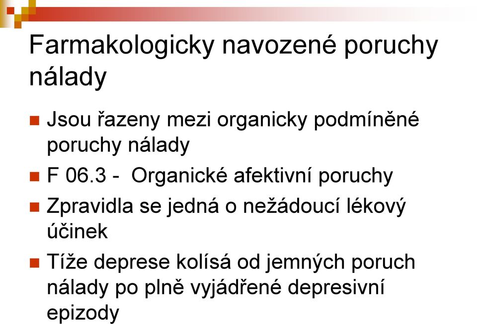 3 - Organické afektivní poruchy Zpravidla se jedná o nežádoucí