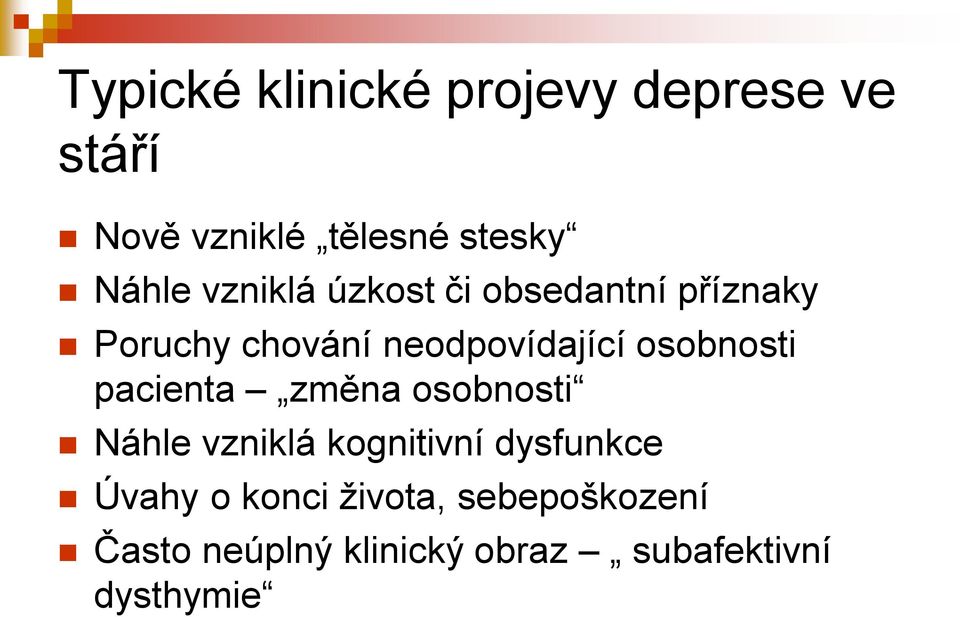 osobnosti pacienta změna osobnosti Náhle vzniklá kognitivní dysfunkce Úvahy