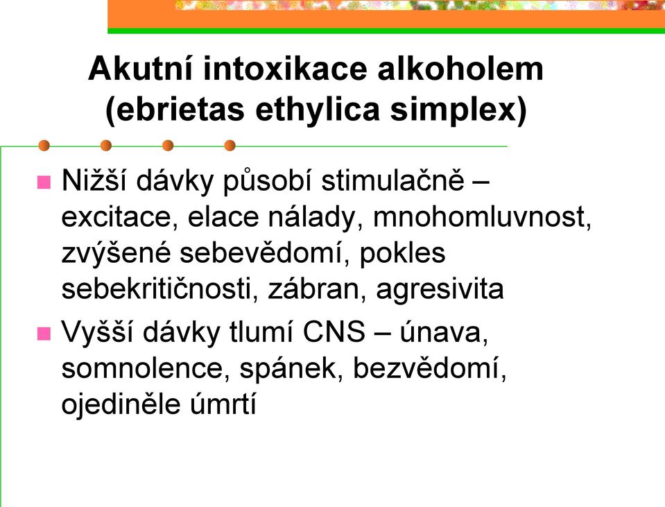 zvýšené sebevědomí, pokles sebekritičnosti, zábran, agresivita